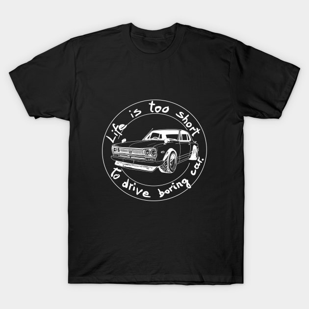 Life is too short to drive boring car T-Shirt by Hot-Mess-Zone